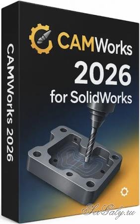 CAMWorks 2026 SP3 for SolidWorks 2025-2026 [Multi/Rus]